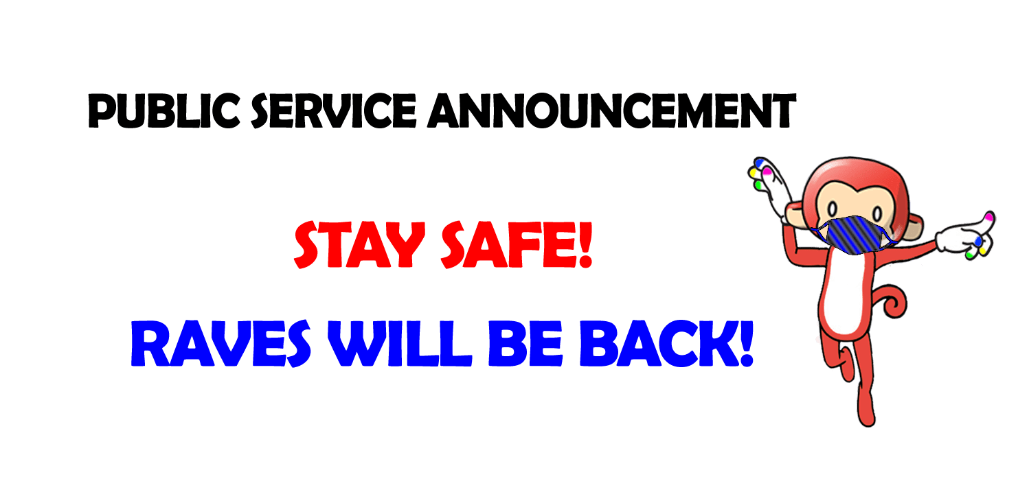 Public Service Announcement: Stay Safe! Raves Will Be Back!